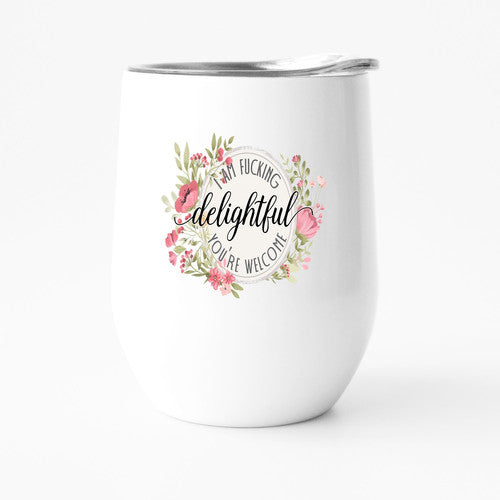 A stylish 12oz travel tumbler featuring the phrase 'I AM FUCKING DELIGHTFUL - YOU'RE WELCOME' with a vibrant design, perfect for on-the-go hydration.